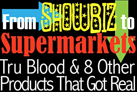 From Showbiz to Supermarkets: Tru Blood and 8 Other Products That Got Real
