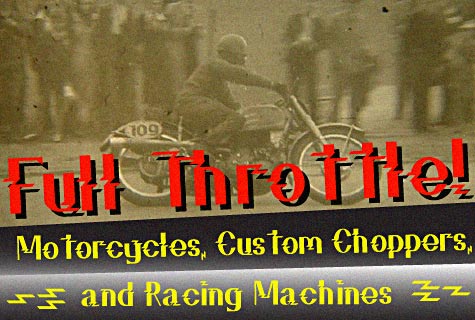 Full Throttle: Vintage Motorcycles, Custom Choppers, and Racing Machines