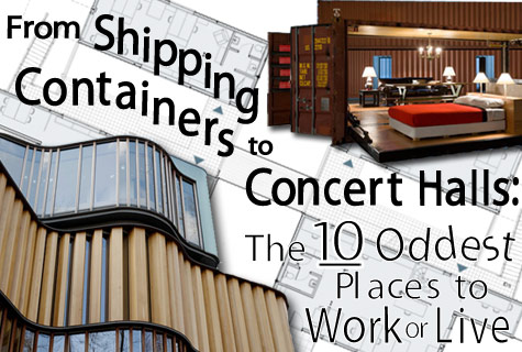 From Shipping Containers to Concert Halls: The 10 Oddest Places to Work or Live