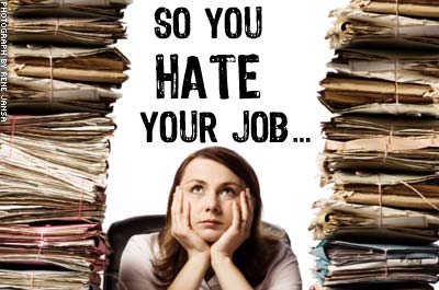 So You Hate Your Job: 10 Things to Do About It
