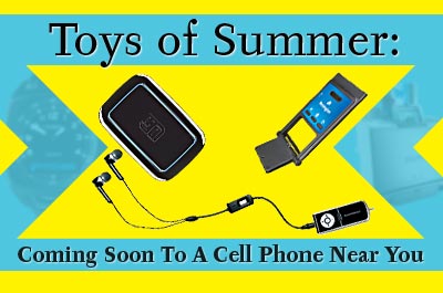 Toys of Summer: Coming Soon To A Cell Phone Near You