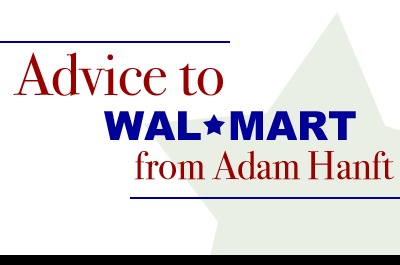 Advice to Wal-Mart from Adam Hanft